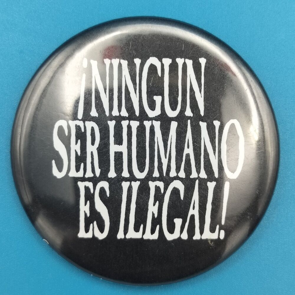 iningun ser humano es ilegal Pinback Button Pin Immigration Social Justice